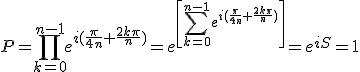 P=\Bigprod_{k=0}^{n-1}e^{i(\frac{\pi}{4n}+\frac{2k\pi}{n})}=e^{\left[\Bigsum_{k=0}^{n-1}e^{i(\frac{\pi}{4n}+\frac{2k\pi}{n})}\right]}=e^{iS}=1